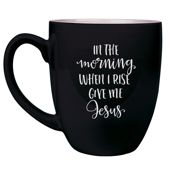 In The Morning When I Rise Bistro Mug