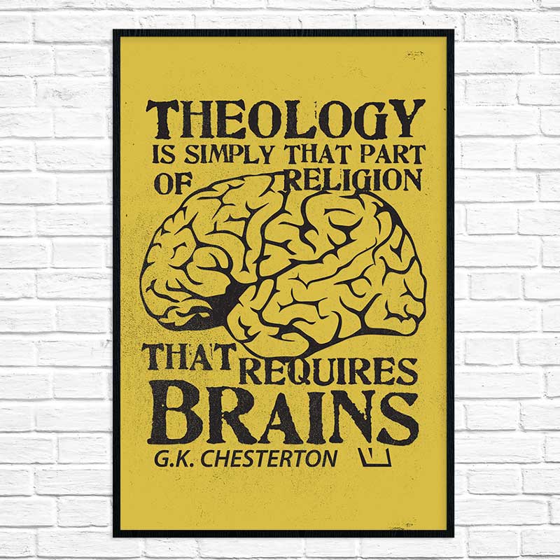 Theology Requires Brains- G.K. Chesterton- Wall Print